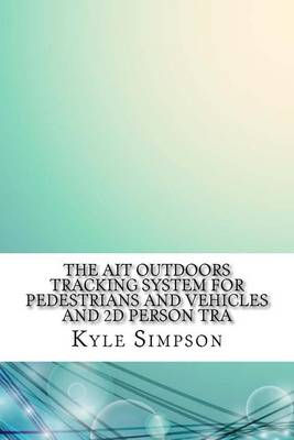 Book cover for The Ait Outdoors Tracking System for Pedestrians and Vehicles and 2D Person Tra