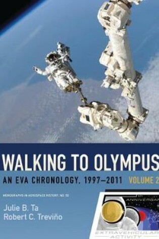 Cover of Walking to Olympus - An Eva Chronology, 1997-2011 - Volume 2 (NASA Sp-2016-4550)