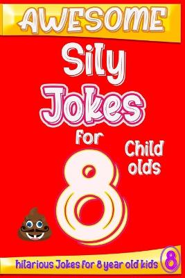 Book cover for Awesome Sily Jokes for 8 child olds