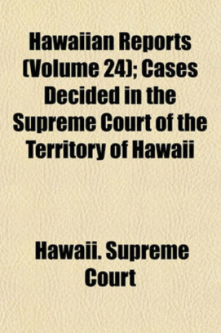 Cover of Hawaiian Reports Volume 24; Cases Decided in the Supreme Court of the Territory of Hawaii