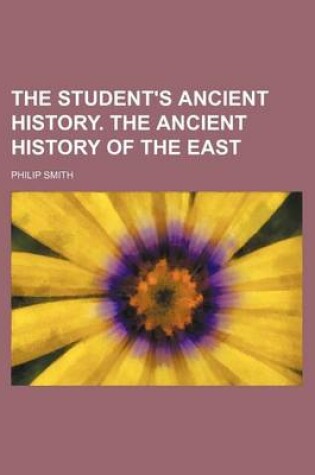 Cover of The Student's Ancient History. the Ancient History of the East