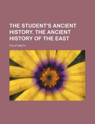 Book cover for The Student's Ancient History. the Ancient History of the East