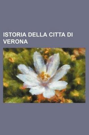 Cover of Istoria Della Citta Di Verona