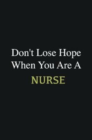 Cover of Don't lose hope when you are a Nurse