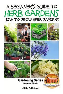 Book cover for A Beginner's Guide to Herb Gardening - How to Grow Herb Gardens