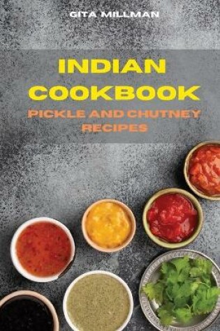 Cover of Indian Cookbook Pickle and Chutney Recipes