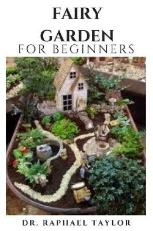 Cover of FAIRY GARDEN For Beginners