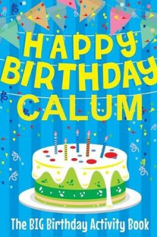 Cover of Happy Birthday Calum - The Big Birthday Activity Book