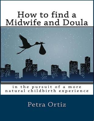 Book cover for How to Find a Midwife and Doula, in the Pursuit of a More Natural Childbirth Experience