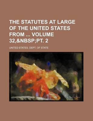 Book cover for The Statutes at Large of the United States from Volume 32,