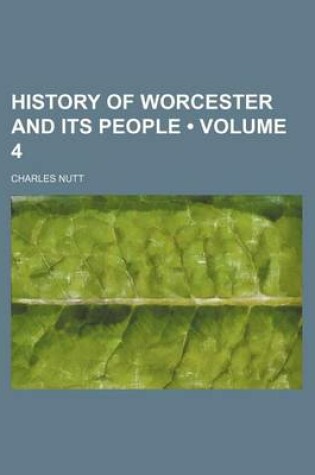 Cover of History of Worcester and Its People (Volume 4 )