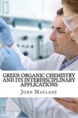 Cover of Green Organic Chemistry and Its Interdisciplinary Applications