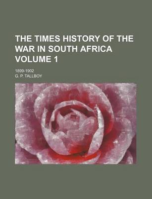 Book cover for The Times History of the War in South Africa Volume 1; 1899-1902