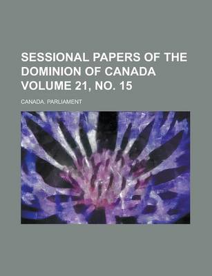 Book cover for Sessional Papers of the Dominion of Canada Volume 21, No. 15