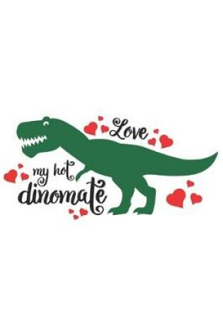 Cover of Love My Hot Dinomate Cute Dinosaur Valentine Gift Notebook