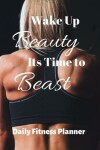 Book cover for Wake Up Beauty Its Time To Best Workout Journal