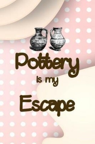 Cover of Pottery Is My Escape