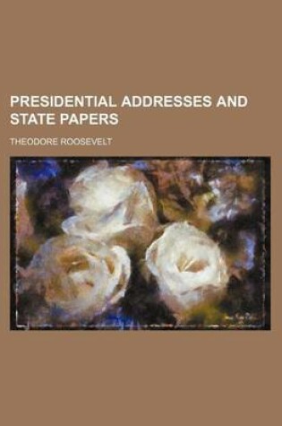 Cover of Presidential Addresses and State Papers (Volume 16)