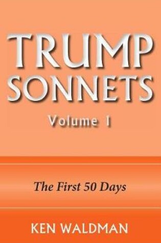 Cover of Trump Sonnets: Volume 1 (the First 50 Days)