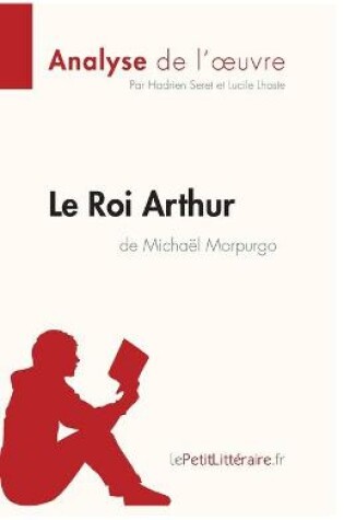 Cover of Le Roi Arthur de Micha�l Morpurgo (Analyse de l'oeuvre)