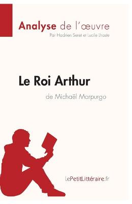 Book cover for Le Roi Arthur de Michaël Morpurgo (Analyse de l'oeuvre)