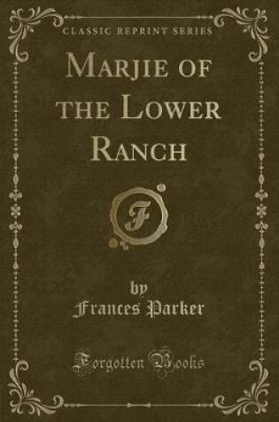 Cover of Marjie of the Lower Ranch (Classic Reprint)