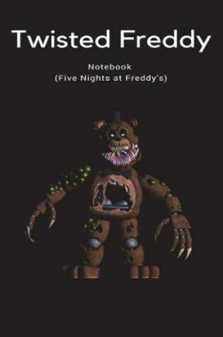 Cover of Twisted Freddy Notebook (Five Nights at Freddy's)
