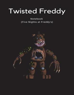 Book cover for Twisted Freddy Notebook (Five Nights at Freddy's)
