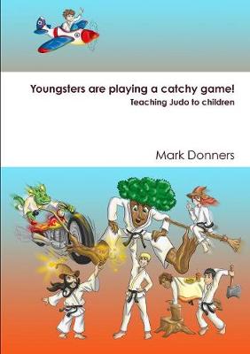 Book cover for Youngsters are playing a catchy game! - Teaching judo to children