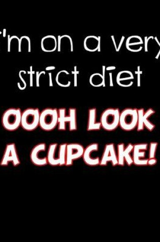 Cover of I'm on a Very Strict Diet Oooh Look a Cupcake