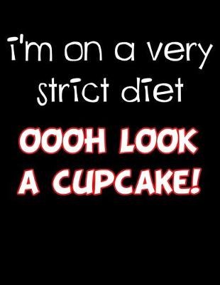 Book cover for I'm on a Very Strict Diet Oooh Look a Cupcake