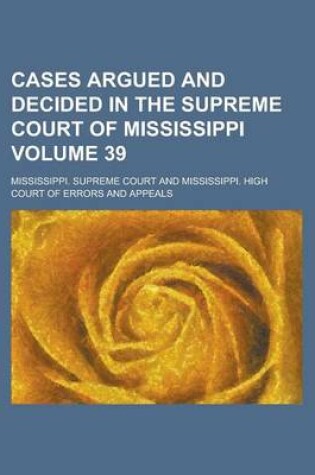 Cover of Cases Argued and Decided in the Supreme Court of Mississippi Volume 39