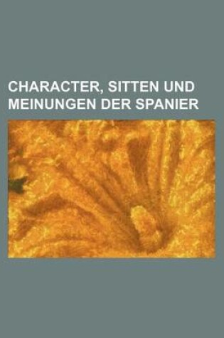 Cover of Character, Sitten Und Meinungen Der Spanier