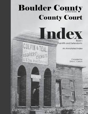 Book cover for Boulder County, Colorado County Court Index Book I, Plaintiffs and Defendants