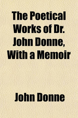Book cover for The Poetical Works of Dr. John Donne, with a Memoir