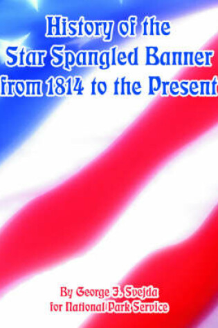 Cover of History of the Star Spangled Banner from 1814 to the Present