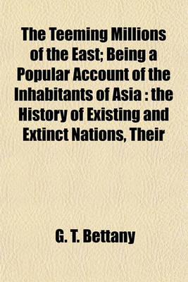 Book cover for The Teeming Millions of the East; Being a Popular Account of the Inhabitants of Asia