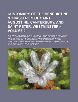 Book cover for Customary of the Benedictine Monasteries of Saint Augustine, Canterbury, and Saint Peter, Westminster (Volume 2)