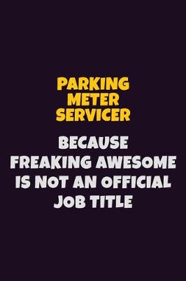 Book cover for Parking Meter Servicer, Because Freaking Awesome Is Not An Official Job Title