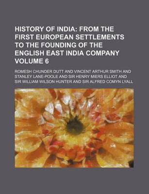 Book cover for History of India Volume 6; From the First European Settlements to the Founding of the English East India Company