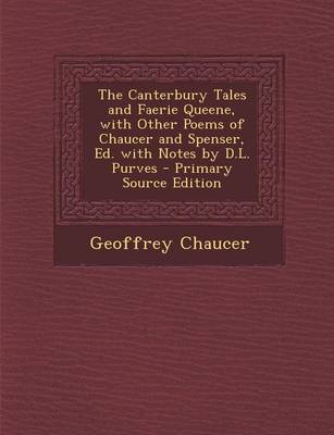 Book cover for The Canterbury Tales and Faerie Queene, with Other Poems of Chaucer and Spenser, Ed. with Notes by D.L. Purves - Primary Source Edition