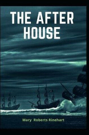 Cover of The After House Mary Roberts Rinehart (Mystery, Thriller & Suspense, Literature) [Annotated]
