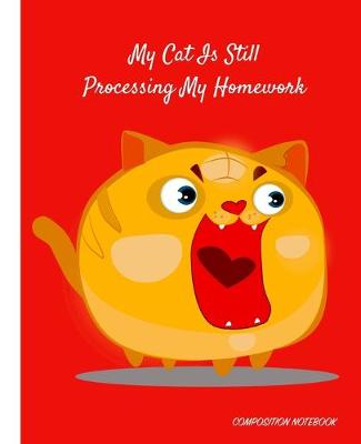 Book cover for My Cat Is Still Processing My Homework