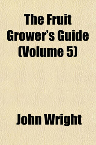 Cover of The Fruit Grower's Guide (Volume 5)