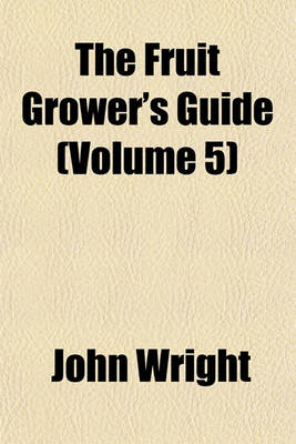 Book cover for The Fruit Grower's Guide (Volume 5)