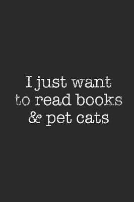 Book cover for I Just Want To Read Books And Pet Cats