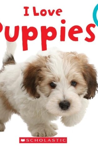 Cover of I Love Puppies (Rookie Toddler)
