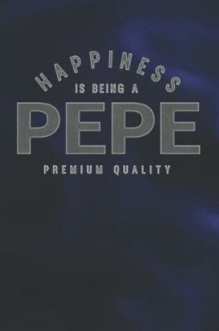 Cover of Happiness Is Being A Pepe Premium Quality