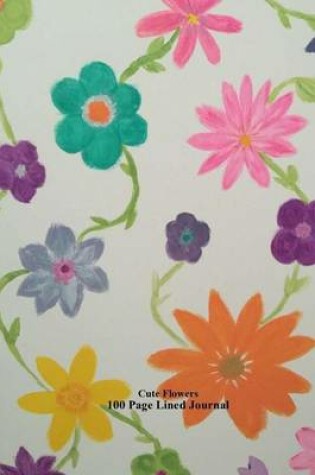 Cover of Cute Flowers 100 Page Lined Journal