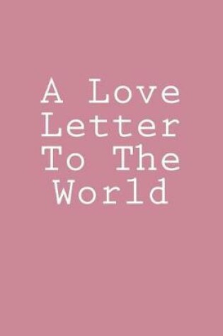 Cover of A Love Letter To The World